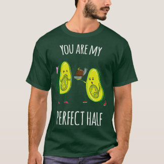 Youre my perfect half Funny Avocado gift T-Shirt