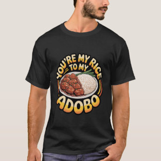 You're My Rice to My Adobo Filipino Food Couple Pu T-Shirt