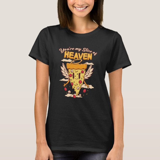 You're My Slice of Heaven Pizza Pun Italian Food P T-Shirt (Front)