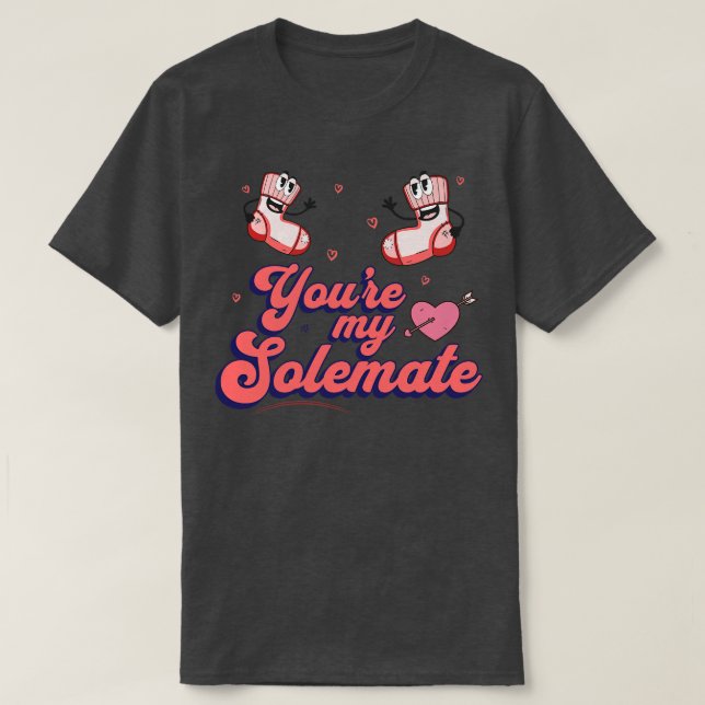Youre My Solemate T-Shirt (Design Front)