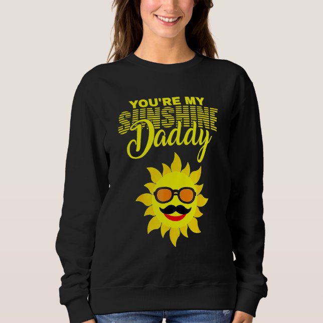 You're My Sunshine Daddy Best Dad Ever Father's Da Sweatshirt (Front)