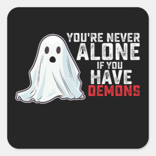 You're Never Alone If You Have Demons Ghost Square Sticker