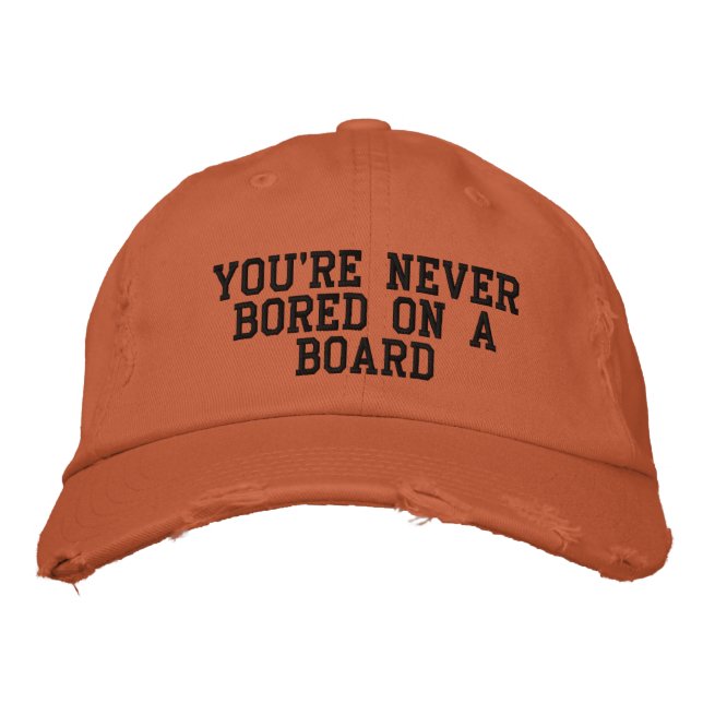 YOU'RE NEVER BORED ON A BOARD EMBROIDERED HAT (Front)