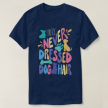 You're Never Fully Dressed Without Dog Hair Unisex