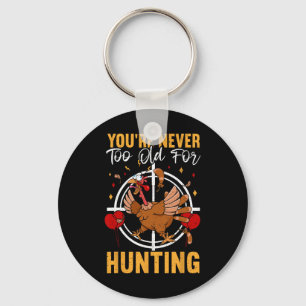 You're Never Too Old For Hunting Fun Turkey Birthd Key Ring