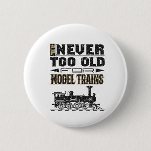You're Never Too Old for Model Trains Trian Lover 6 Cm Round Badge