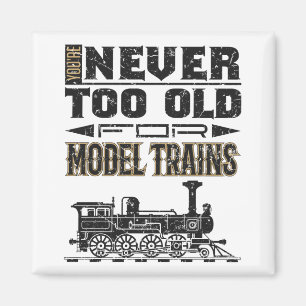 You're Never Too Old for Model Trains Trian Lover Magnet