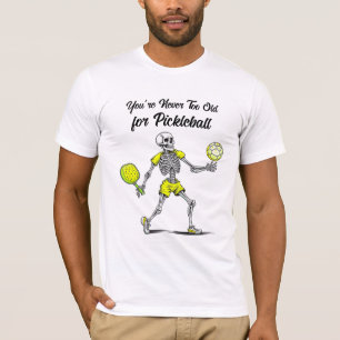 You're Never Too Old for Pickleball T-Shirt
