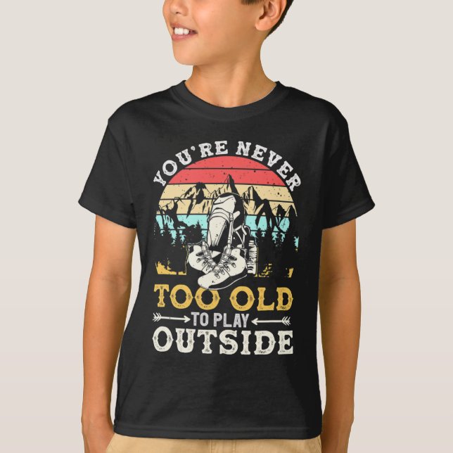 You're Never Too Old To Play Outside Mountain Hiki T-Shirt (Front)