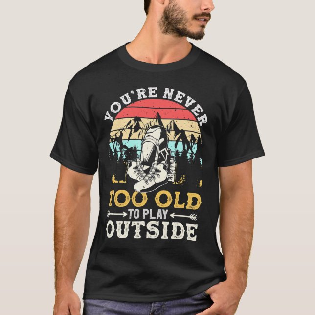 You're Never Too Old To Play Outside Mountain Hiki T-Shirt (Front)