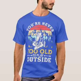 Youre Never Too Old To Play Outside Mountain T-Shirt