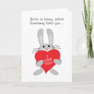 You're no bunny, unless somebunny loves you card
