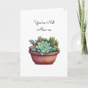 You're Not Alone   I'm Here For You Card