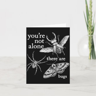Youre Not Alone There Are Bugs Card