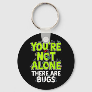 Youre Not Alone There are Bugs Key Ring