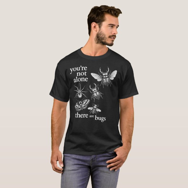 You're Not Alone There Are Bugs T-Shirt (Front Full)