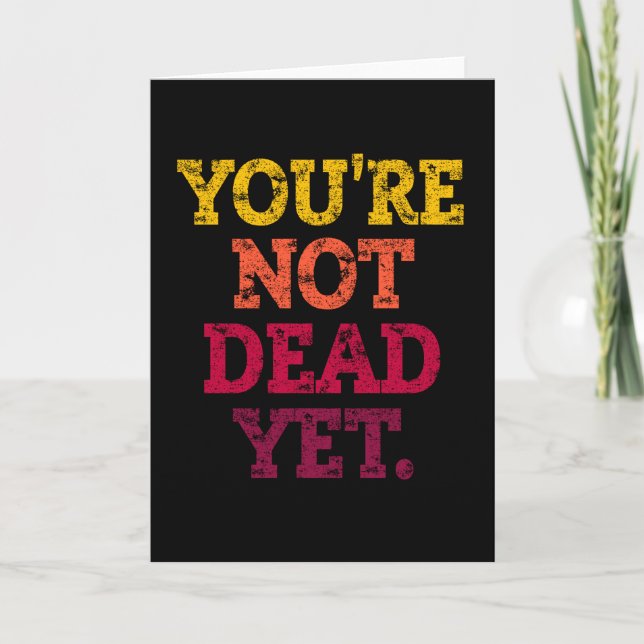 YOU'RE NOT DEAD YET. CARD (Front)