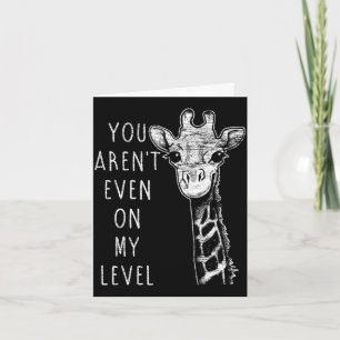 You're not even on my level giraffe performance card