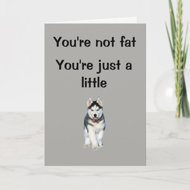 You're not fat. You're just a little.... Card (Front)