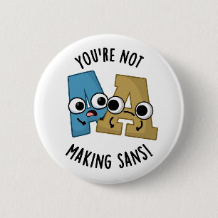 You're Not Making Sans Funny Font Puns 6 Cm Round Badge