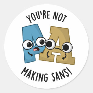 You're Not Making Sans Funny Font Puns Classic Round Sticker