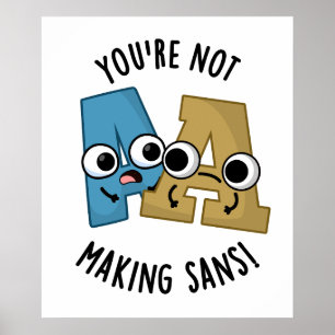 You're Not Making Sans Funny Font Puns Poster
