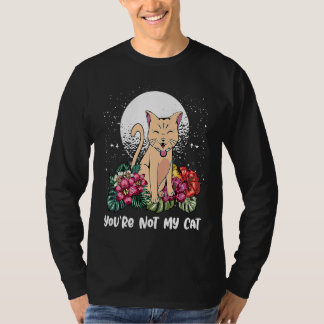 Youre Not My Cat Introvert Cat Antisocial Kitten T-Shirt