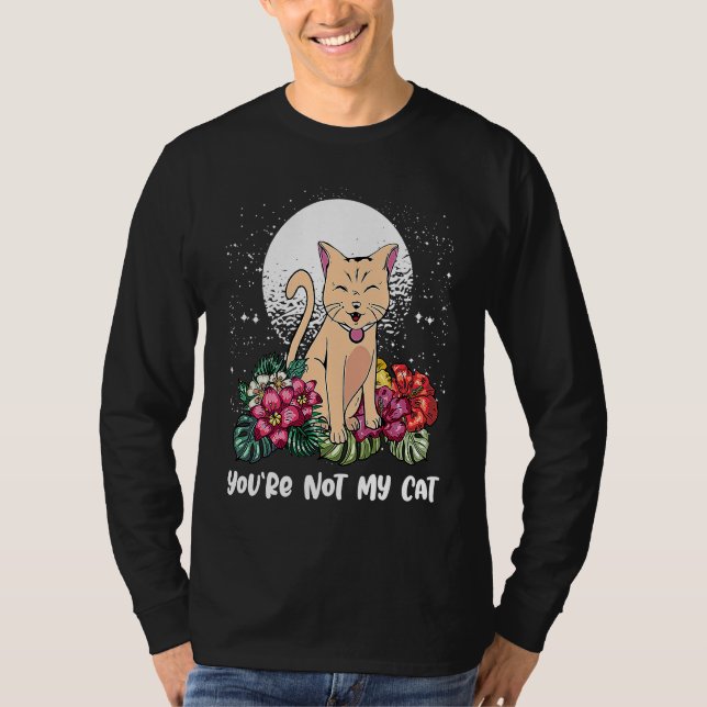 Youre Not My Cat Introvert Cat  Antisocial Kitten  T-Shirt (Front)