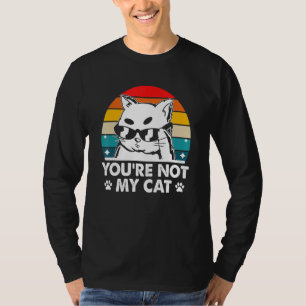You're Not My Cat Introvert Cat Lover Antisocial K T-Shirt
