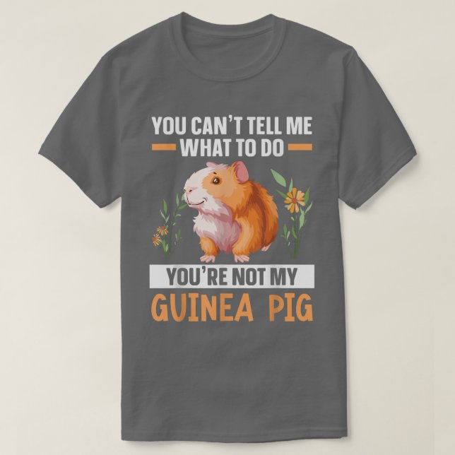 You're Not My Guinea Pig Rodent Cavy Furry Pet Ani T-Shirt (Design Front)