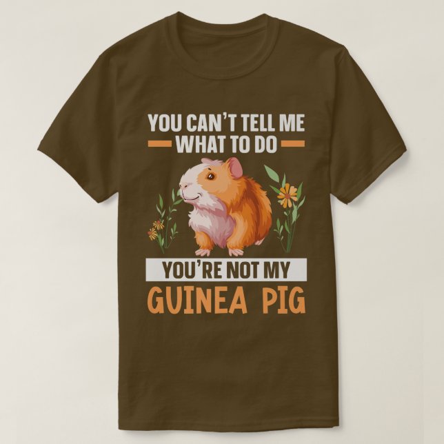 You're Not My Guinea Pig Rodent Cavy Furry Pet Ani T-Shirt (Design Front)