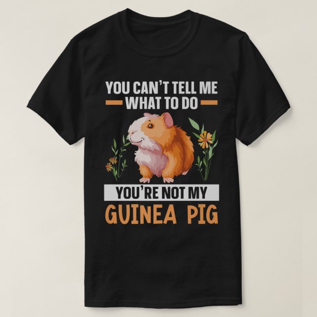 You're Not My Guinea Pig Rodent Cavy Furry Pet Ani T-Shirt (Design Front)