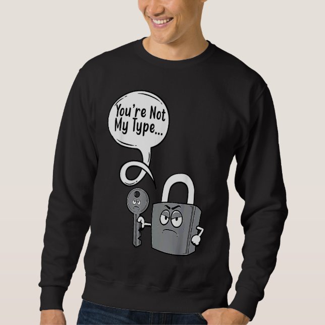 You're Not My Type Lock Key Locksmiths Sweatshirt (Front)