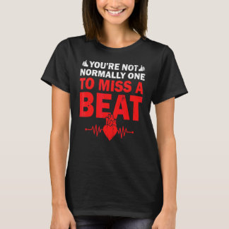 You're Not Normally One To Miss A Beat Get Well So T-Shirt