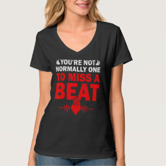 You're Not Normally One To Miss A Beat Get Well So T-Shirt
