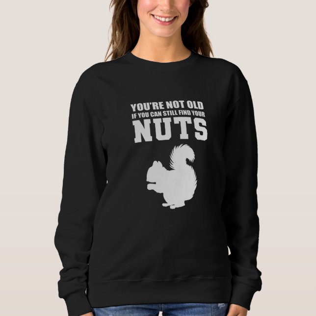 You're Not Old Sarcastic Person Sweatshirt (Front)