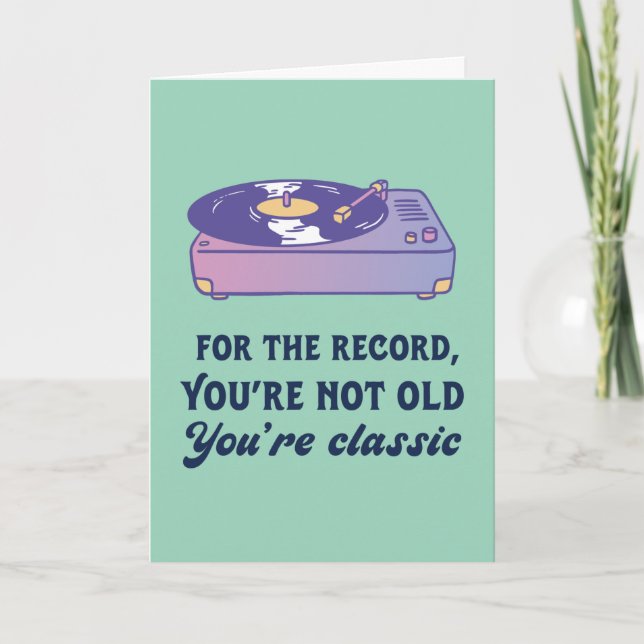 You're Not Old You're Classic Funny Birthday Card (Front)