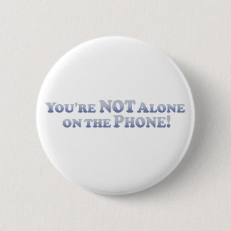 You're Not On The Phone Alone - Mult-Products 6 Cm Round Badge