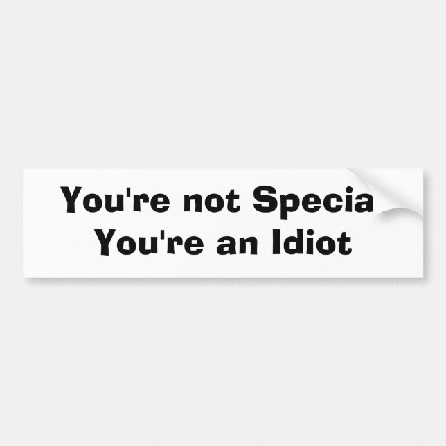 You're not Special You're an Idiot Bumper Sticker (Front)