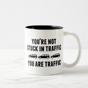 You're Not Stuck In Traffic. You Are Traffic. Two-Tone Coffee Mug