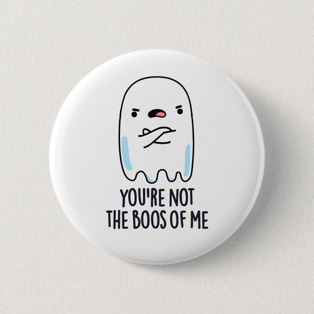 You're Not The Boos Of Me Funny Ghost Pun 6 Cm Round Badge (Front)
