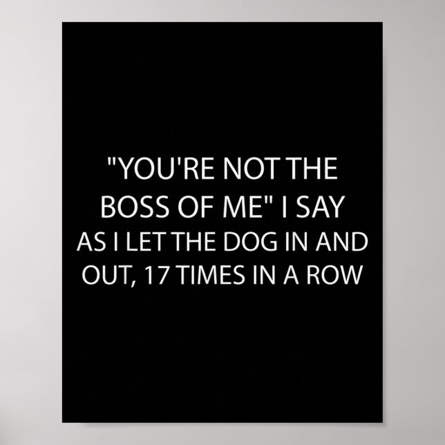 You're Not The Boss Of Me Funny Dog Owner Saying Q Poster (Front)