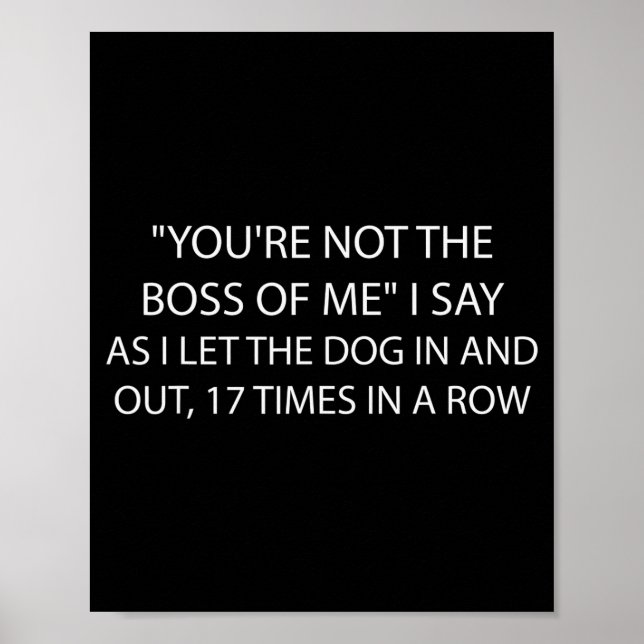 You're Not The Boss Of Me Funny Dog Owner Saying Q Poster (Front)