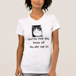 You're not the boss of me...my cat is! T-Shirt