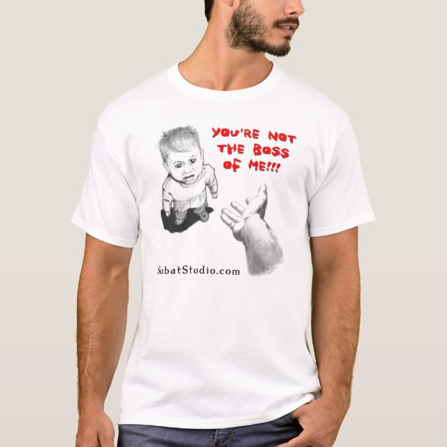 You're Not the Boss of Me!!! T-Shirt (Front)
