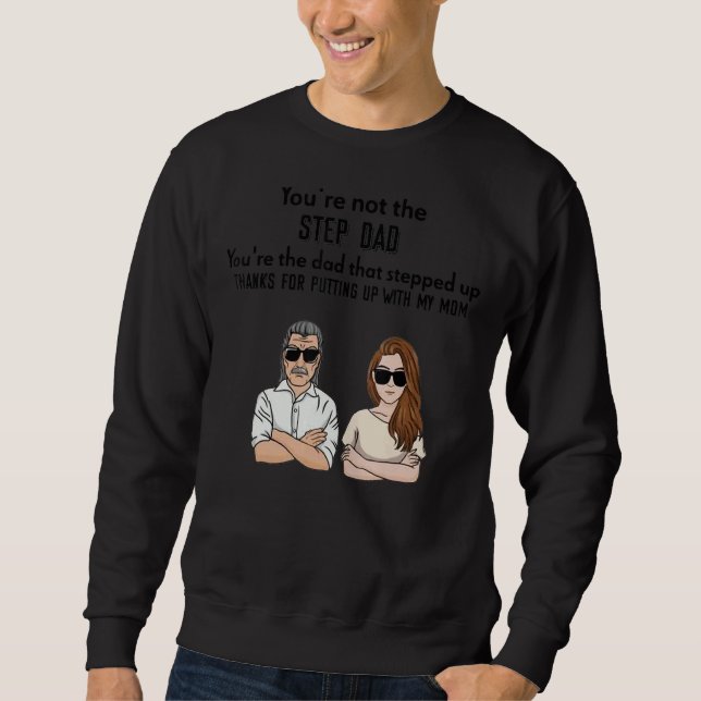 You're Not The Step Dad You're The Dad That Steppe Sweatshirt (Front)
