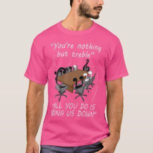 You'Re Nothing But Treble Music Joke Musician Orch T-Shirt