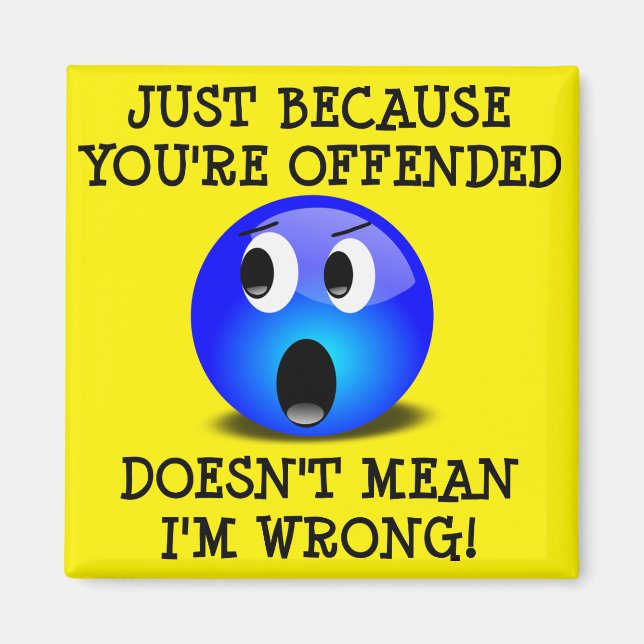 You're Offended But I'm Not Wrong Funny Magnet (Front)