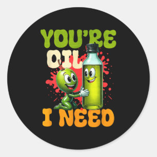 Youre Oil I Need  Classic Round Sticker
