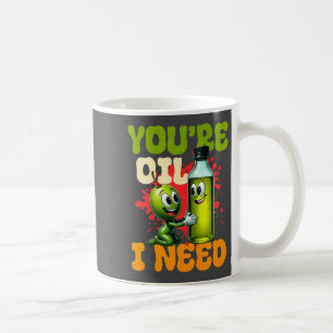 Youre Oil I Need Premium  Coffee Mug